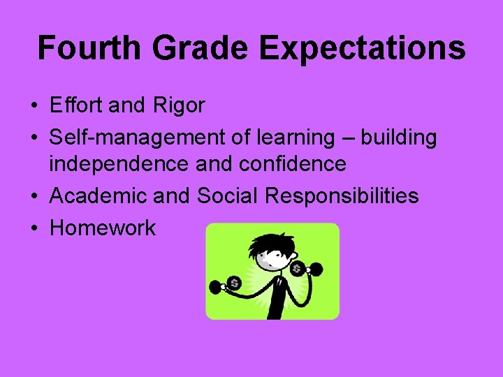 Fourth Grade Expectations • Effort and Rigor • Self-management of learning – building independence