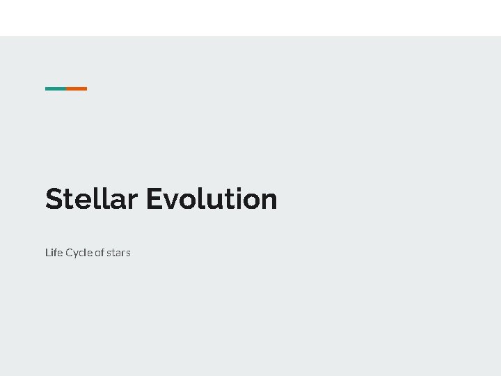 Stellar Evolution Life Cycle of stars 