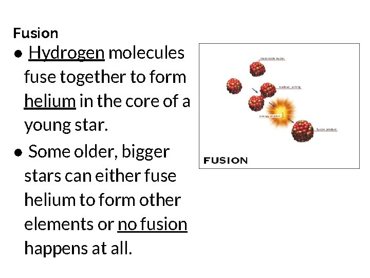 Fusion ● Hydrogen molecules fuse together to form helium in the core of a