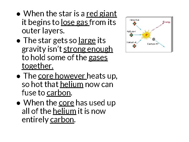 ● When the star is a red giant it begins to lose gas from