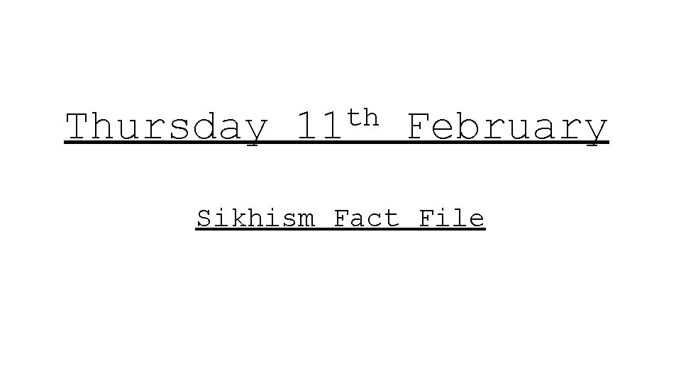 Thursday th 11 February Sikhism Fact File 