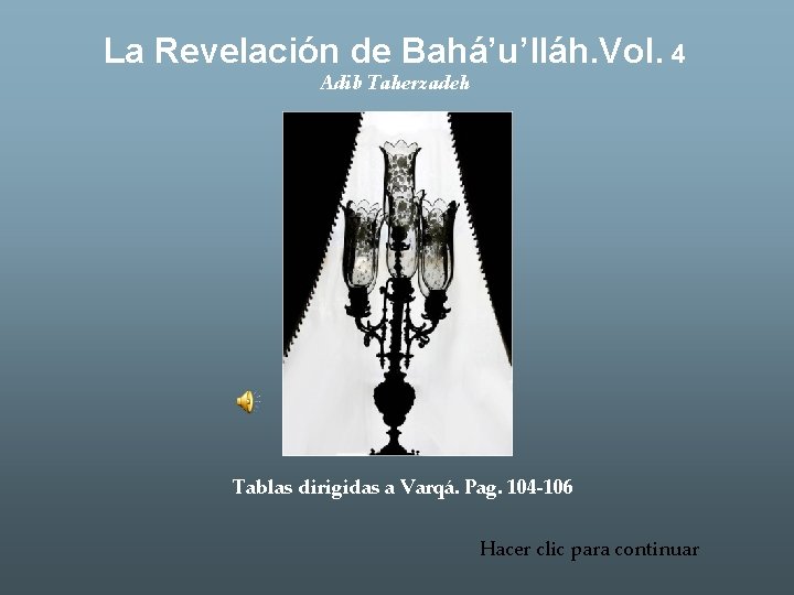 La Revelación de Bahá’u’lláh. Vol. 4 Adib Taherzadeh Tablas dirigidas a Varqá. Pag. 104
