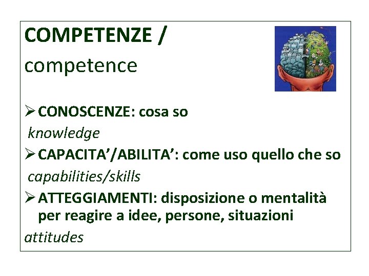 COMPETENZE / competence Ø CONOSCENZE: cosa so knowledge Ø CAPACITA’/ABILITA’: come uso quello che