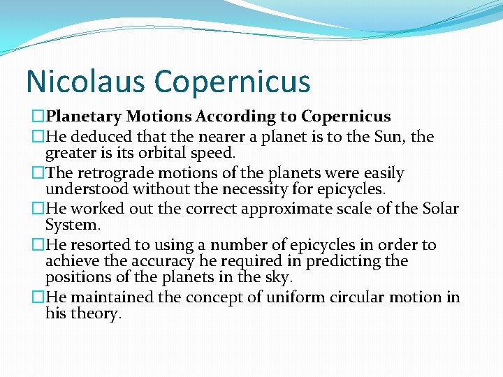 Nicolaus Copernicus �Planetary Motions According to Copernicus �He deduced that the nearer a planet