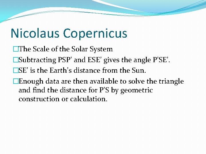 Nicolaus Copernicus �The Scale of the Solar System �Subtracting PSP’ and ESE’ gives the