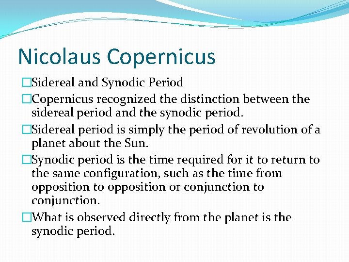 Nicolaus Copernicus �Sidereal and Synodic Period �Copernicus recognized the distinction between the sidereal period