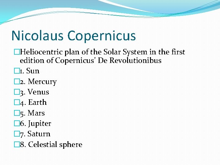 Nicolaus Copernicus �Heliocentric plan of the Solar System in the first edition of Copernicus’