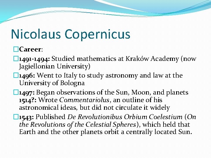 Nicolaus Copernicus �Career: � 1491 -1494: Studied mathematics at Kraków Academy (now Jagiellonian University)