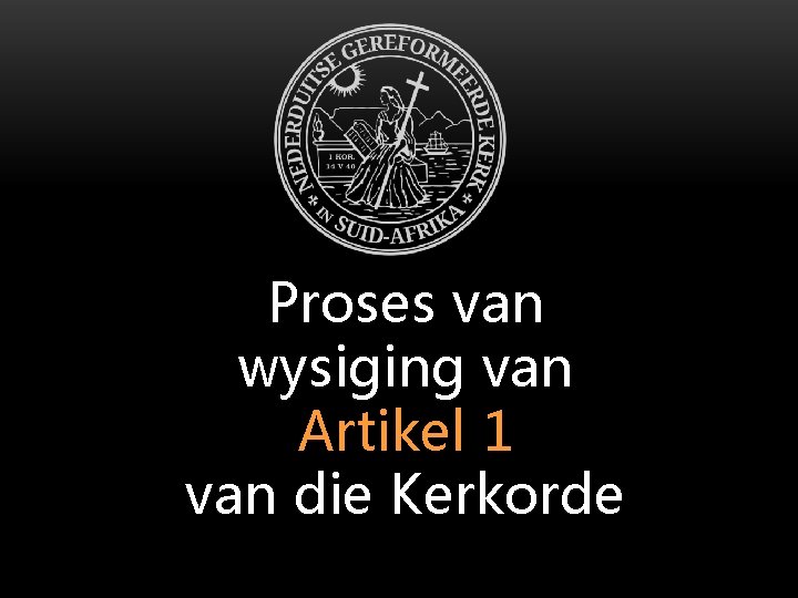 Proses van wysiging van Artikel 1 van die Kerkorde 