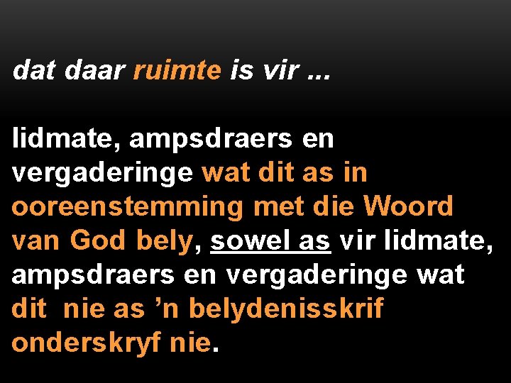 dat daar ruimte is vir. . . lidmate, ampsdraers en vergaderinge wat dit as