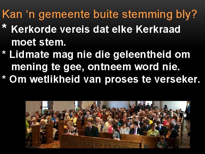 Kan ‘n gemeente buite stemming bly? * Kerkorde vereis dat elke Kerkraad moet stem.