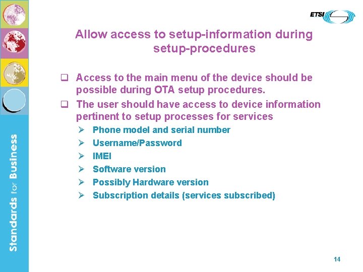 Allow access to setup-information during setup-procedures q Access to the main menu of the