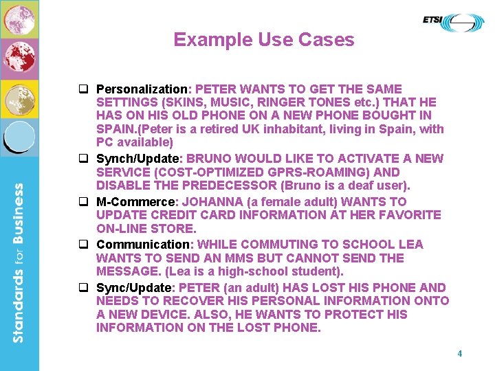 Example Use Cases q Personalization: PETER WANTS TO GET THE SAME SETTINGS (SKINS, MUSIC,