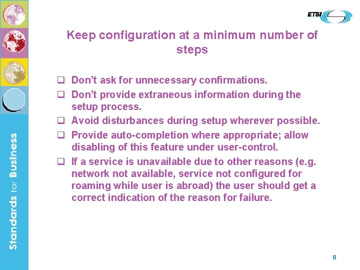 Keep configuration at a minimum number of steps q Don’t ask for unnecessary confirmations.