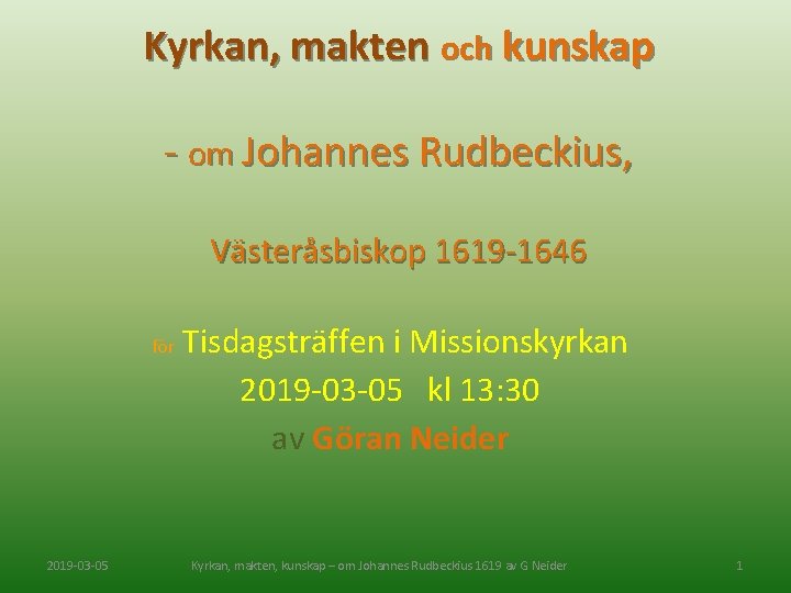 Kyrkan, makten och kunskap - om Johannes Rudbeckius, Västeråsbiskop 1619 -1646 för 2019 -03