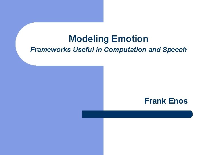Modeling Emotion Frameworks Useful In Computation and Speech Frank Enos 