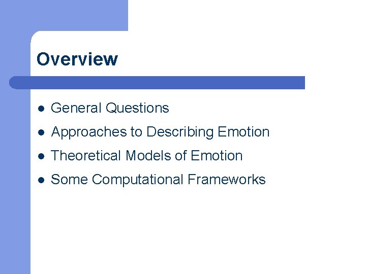 Overview l General Questions l Approaches to Describing Emotion l Theoretical Models of Emotion