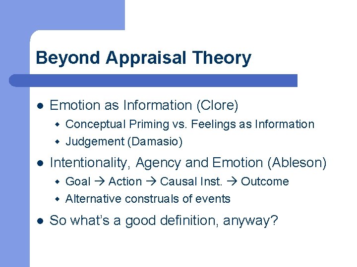 Beyond Appraisal Theory l Emotion as Information (Clore) w Conceptual Priming vs. Feelings as