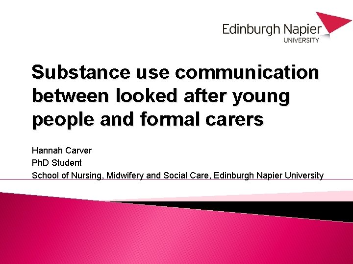 Substance use communication between looked after young people and formal carers Hannah Carver Ph.