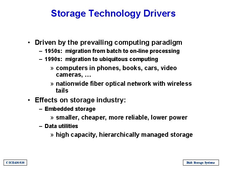 Storage Technology Drivers • Driven by the prevailing computing paradigm – 1950 s: migration