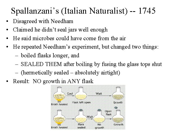 Spallanzani’s (Italian Naturalist) -- 1745 • • Disagreed with Needham Claimed he didn’t seal