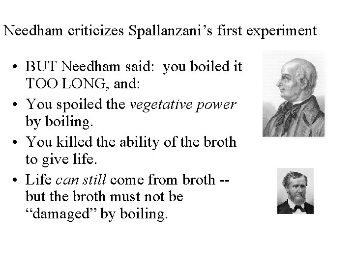 Needham criticizes Spallanzani’s first experiment • BUT Needham said: you boiled it TOO LONG,