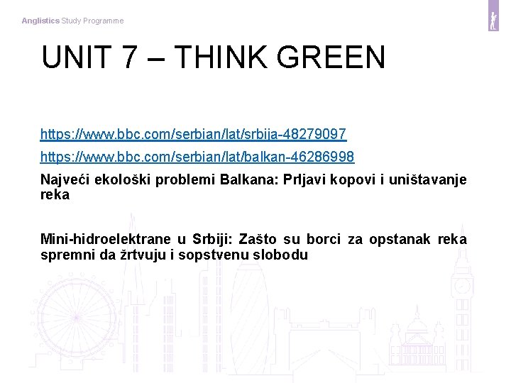 Anglistics Study Programme UNIT 7 – THINK GREEN https: //www. bbc. com/serbian/lat/srbija-48279097 https: //www.