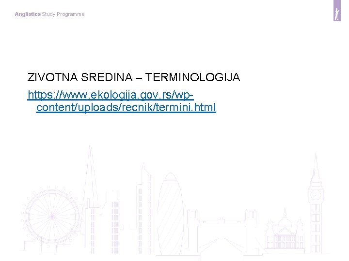 Anglistics Study Programme ZIVOTNA SREDINA – TERMINOLOGIJA https: //www. ekologija. gov. rs/wpcontent/uploads/recnik/termini. html 