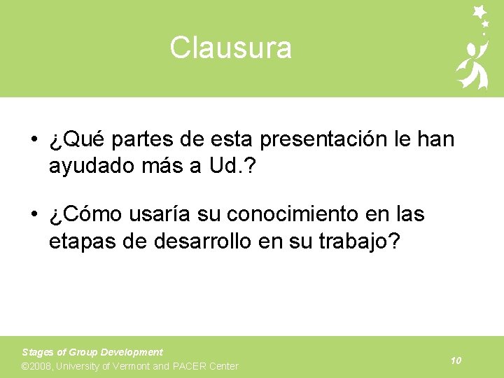 Clausura • ¿Qué partes de esta presentación le han ayudado más a Ud. ?