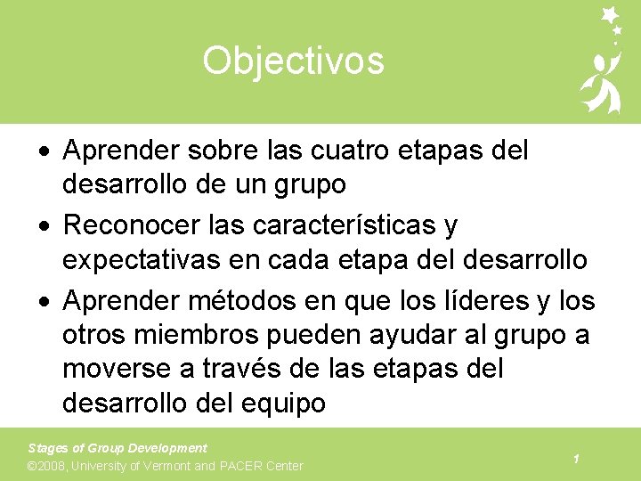 Objectivos Aprender sobre las cuatro etapas del desarrollo de un grupo Reconocer las características