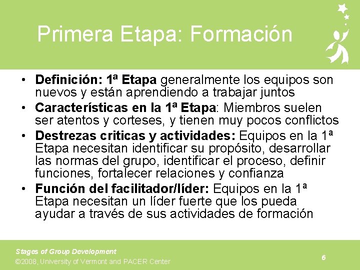 Primera Etapa: Formación • Definición: 1ª Etapa generalmente los equipos son nuevos y están