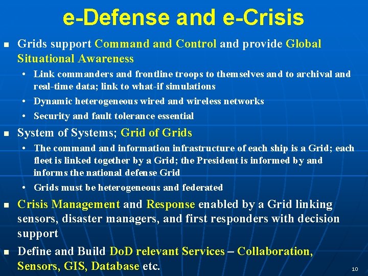 e-Defense and e-Crisis n Grids support Command Control and provide Global Situational Awareness •
