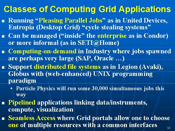 Classes of Computing Grid Applications n n Running “Pleasing Parallel Jobs” as in United