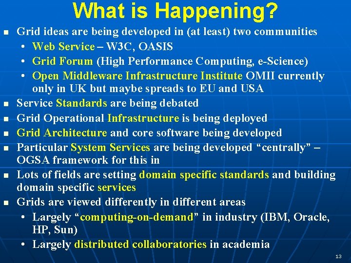 What is Happening? n n n n Grid ideas are being developed in (at