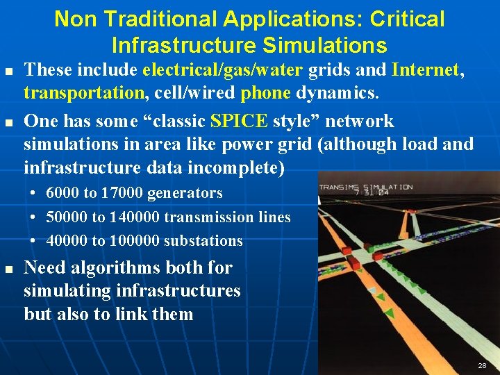 Non Traditional Applications: Critical Infrastructure Simulations n n These include electrical/gas/water grids and Internet,