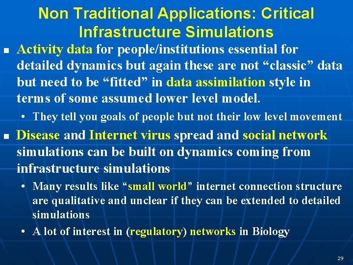 Non Traditional Applications: Critical Infrastructure Simulations n Activity data for people/institutions essential for detailed