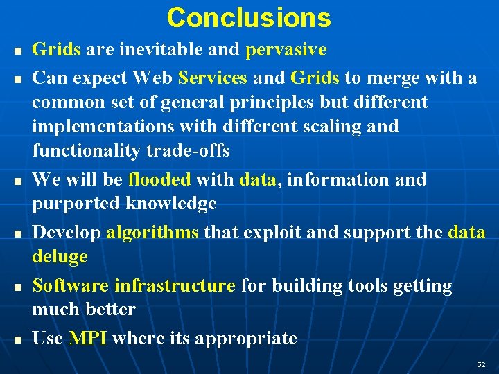 Conclusions n n n Grids are inevitable and pervasive Can expect Web Services and
