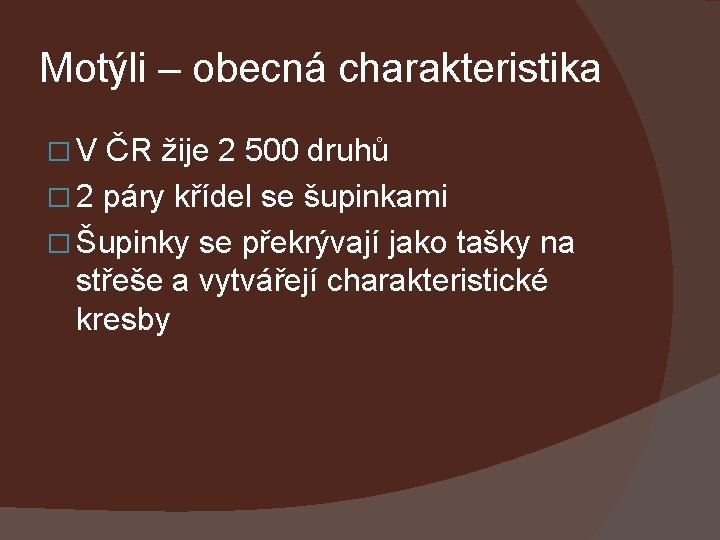 Motýli – obecná charakteristika �V ČR žije 2 500 druhů � 2 páry křídel