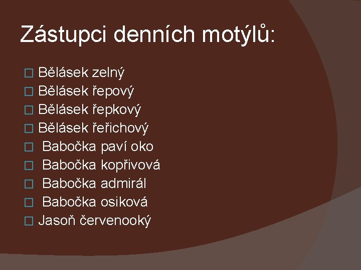 Zástupci denních motýlů: Bělásek zelný � Bělásek řepový � Bělásek řepkový � Bělásek řeřichový