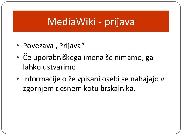 Media. Wiki - prijava • Povezava „Prijava“ • Če uporabniškega imena še nimamo, ga