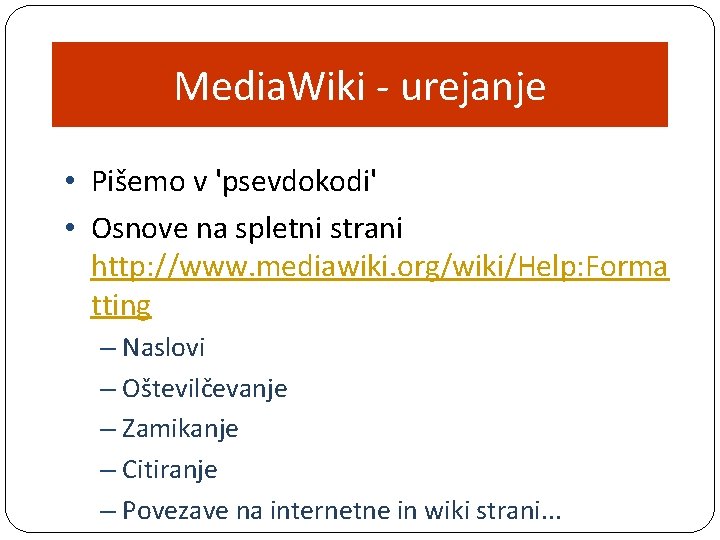 Media. Wiki - urejanje • Pišemo v 'psevdokodi' • Osnove na spletni strani http: