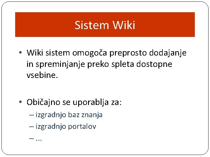 Sistem Wiki • Wiki sistem omogoča preprosto dodajanje in spreminjanje preko spleta dostopne vsebine.