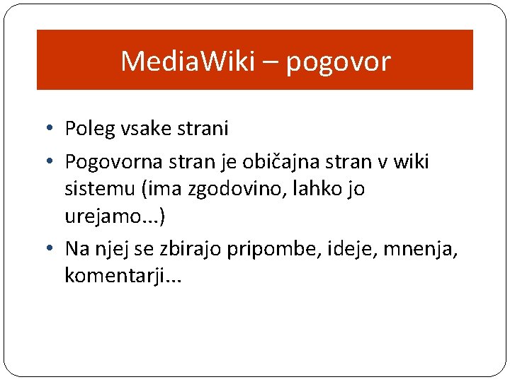 Media. Wiki – pogovor • Poleg vsake strani • Pogovorna stran je običajna stran