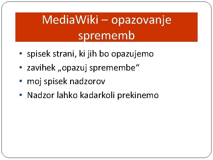 Media. Wiki – opazovanje sprememb • • spisek strani, ki jih bo opazujemo zavihek