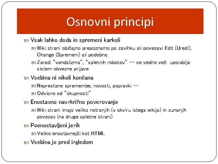 Osnovni principi Vsak lahko doda in spremeni karkoli Wiki strani običajno prepoznamo po zavihku