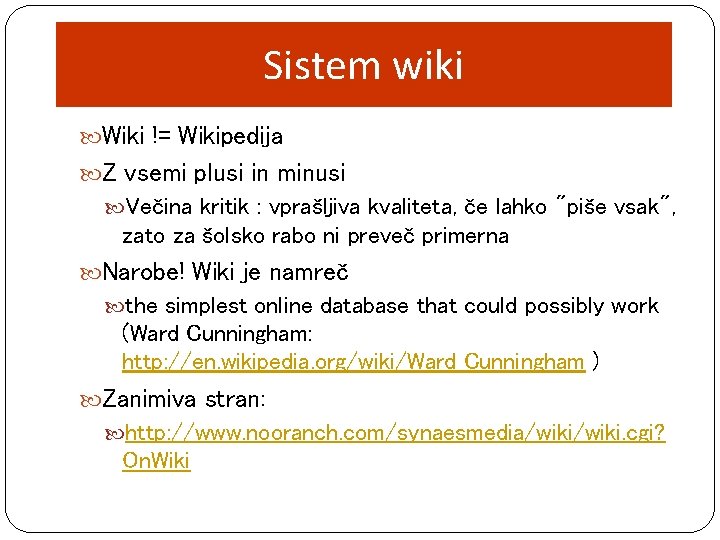 Sistem wiki Wiki != Wikipedija Z vsemi plusi in minusi Večina kritik : vprašljiva