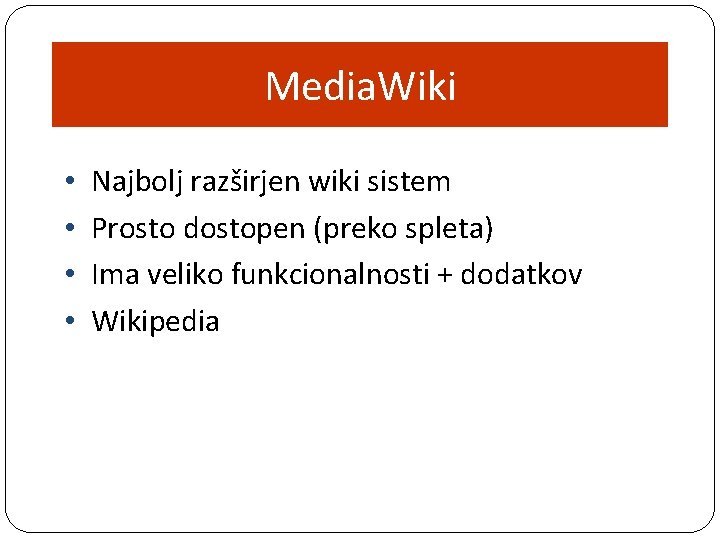 Media. Wiki • • Najbolj razširjen wiki sistem Prosto dostopen (preko spleta) Ima veliko