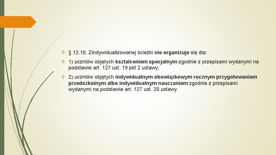  § 12. 10. Zindywidualizowanej ścieżki nie organizuje się dla: 1) uczniów objętych kształceniem