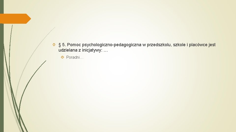  § 5. Pomoc psychologiczno-pedagogiczna w przedszkolu, szkole i placówce jest udzielana z inicjatywy: