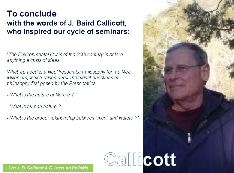 To conclude with the words of J. Baird Callicott, who inspired our cycle of